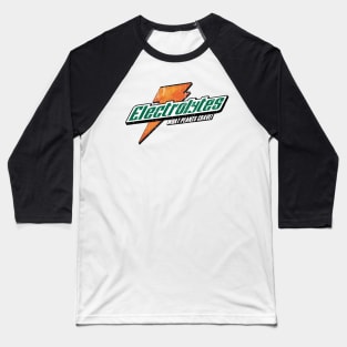 Electrolytes! Baseball T-Shirt